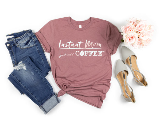 Instant Mom Just Add Coffee™ Shirt | Mom Shirt