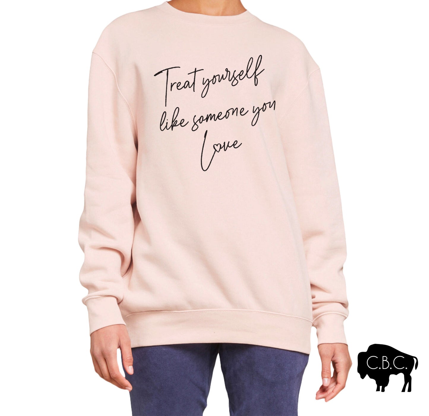 Treat yourself like someone you love super soft sweatshirt