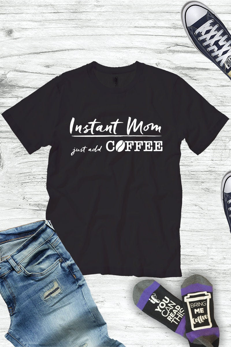 Instant Mom Just Add Coffee™ Shirt | Mom Shirt